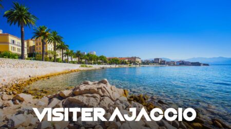 visiter Ajaccio Corse que faire