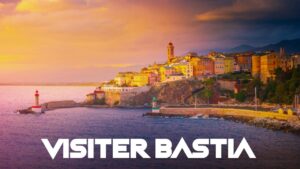 Visiter Bastia en Corse