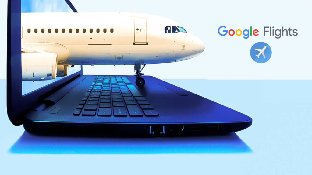 Google Flights - L’outil pour les vols pas cher
